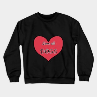 Love All Dogs Crewneck Sweatshirt